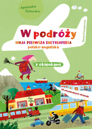 W podróży. Moja pierwsza encyklopedia polsko-angielska z okienkami - 978-83-10-13868-2