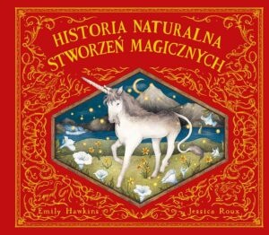 Historia naturalna stworzeń magicznych. ART - 978-83-276-8632-9